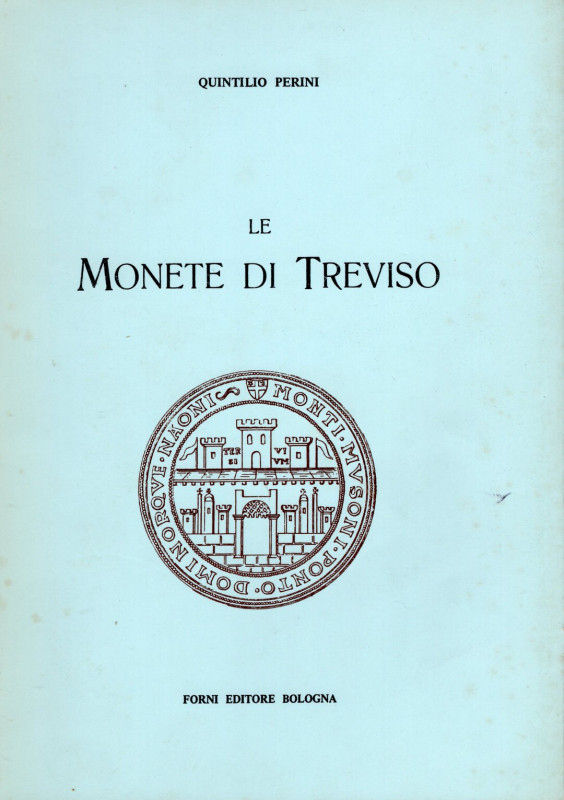 PERINI Q. – Le monete di Treviso. Bologna, 1972. Pp. 94, ill. nel testo. Ril. ed...