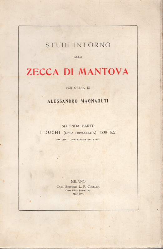 MAGNAGUTI A. - Studi intorno alla zecca di Mantova. II parte. I Duchi 1530 – 162...