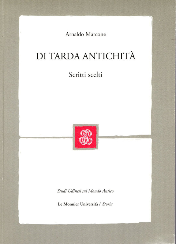 MARCONE Arnaldo. - Di tarda antichità. Scritti scelti. Milano, 2008. pp 257, ill...