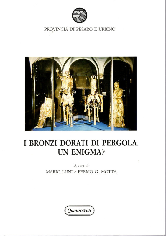 LUNI Mario - FERMO . G. MOTTA - I bronzi dorati di Pergola. Un enigma?. Pesaro\U...