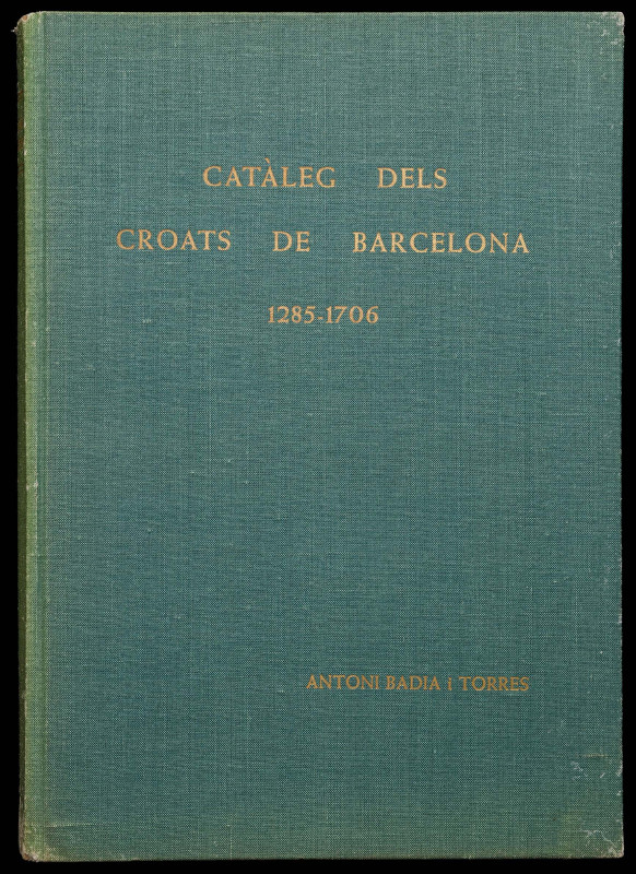 BADIA i TORRES, Antoni: "Catàleg dels Croats de Barcelona, 1285-1706". (Barcelon...