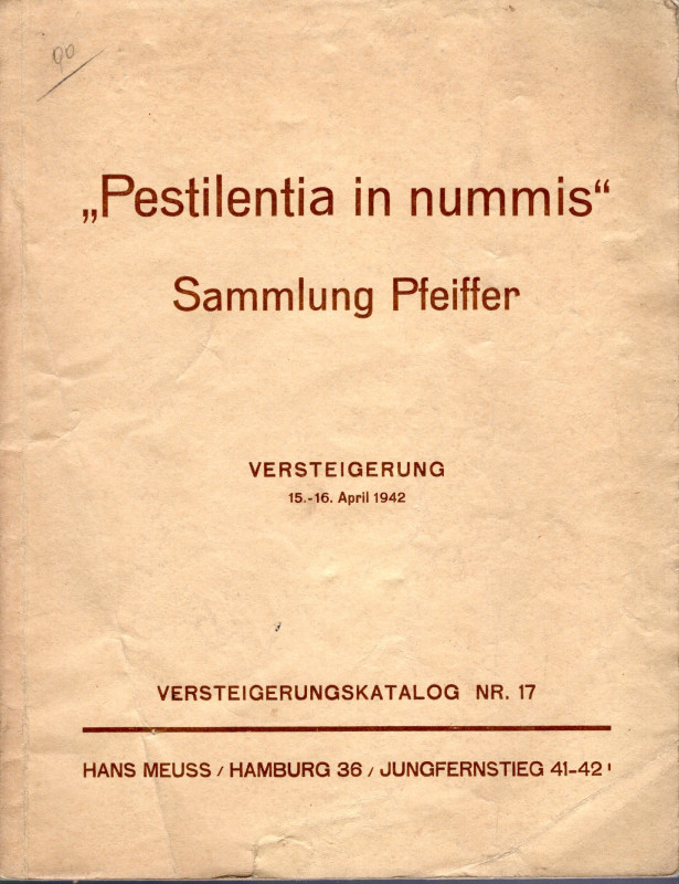 MEUSS H. – Sammlung Pfeiffer. Pestilentia in nummis. Hamburg, 15 – April – 1942....