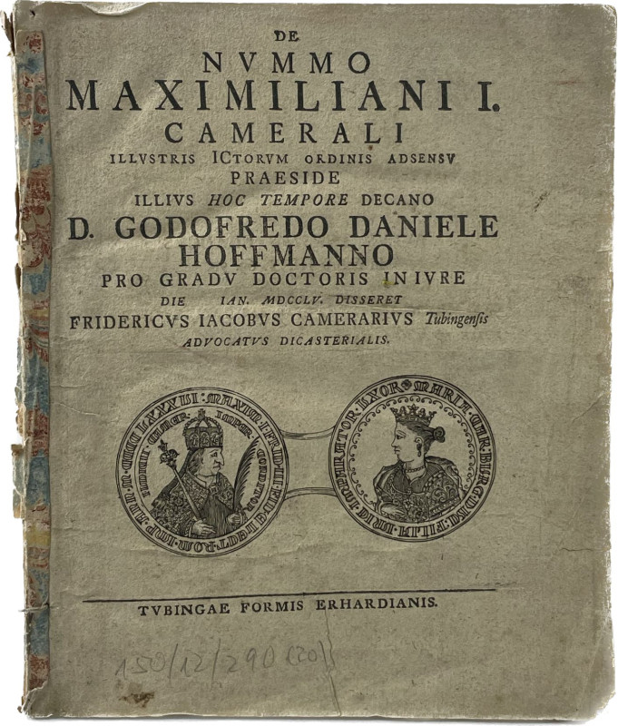 Hoffmann, G.D.
 De nummo Maximiliani I. camerali illustris ICtorum ordinis adse...