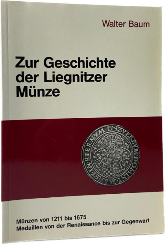 Baum, W.
 Zur Geschichte der Liegnitzer Münze. (Beiträge zur Liegnitzer Geschic...