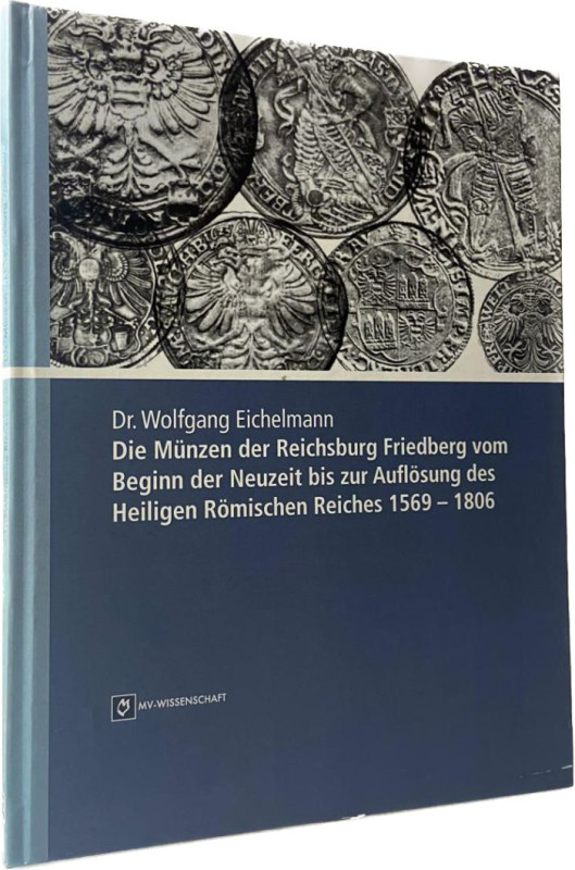 Eichelmann, W.
 Die Münzen der Reichsburg Friedberg vom Beginn der Neuzeit bis ...