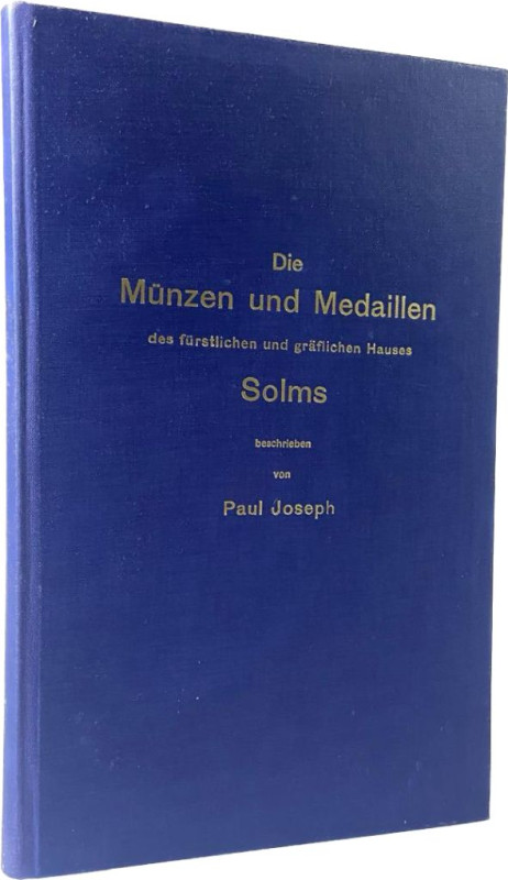 Joseph, P.
 Die Münzen und Medaillen des fürstlichen und gräflichen Hauses Solm...