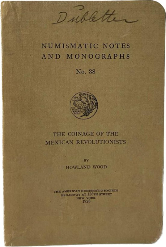 Wood, H.
 The coinage of the Mexican revolutionists. Numismatic Notes and Monog...