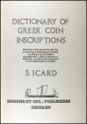 ICARD, S.: "Dictionary of Greek coin Inscriptions. Identification des monnaies par la nouvelle méthode de lettres, jalons et des légendes fragmentées:...