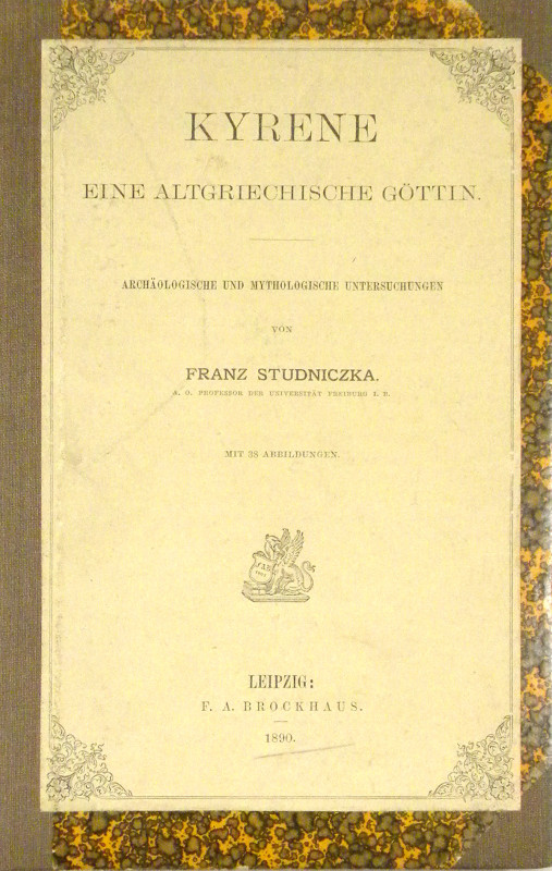 Studniczka, Franz. KYRENE: EINE ALTGRIECHISCHE GÖTTIN. ARCHÄOLOGISCHE UND MYTHOL...