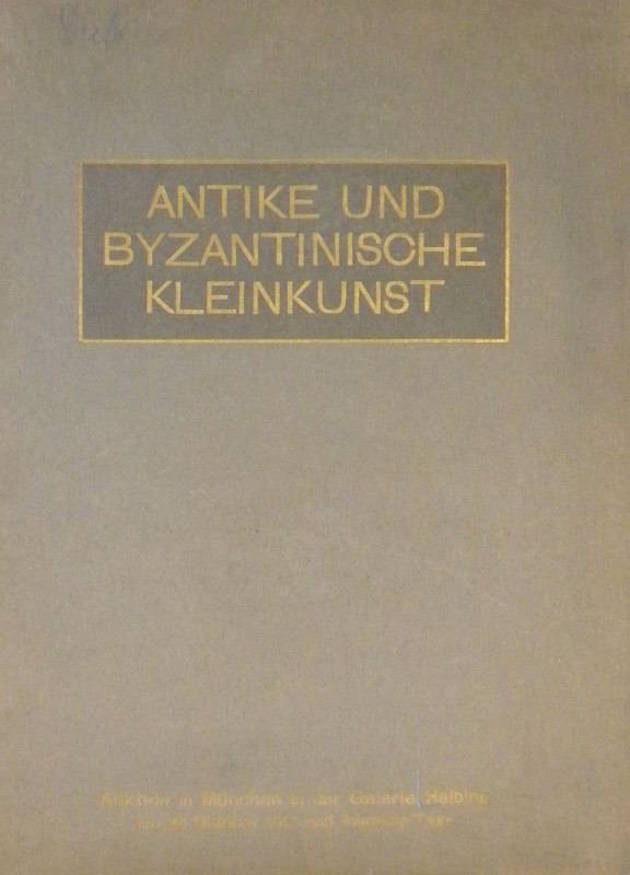 Helbing, Hugo. ANTIKE UND BYZANTINISCHE KLEINKUNST AUS AUSLÄNDISCHEM UND MÜNCHEN...