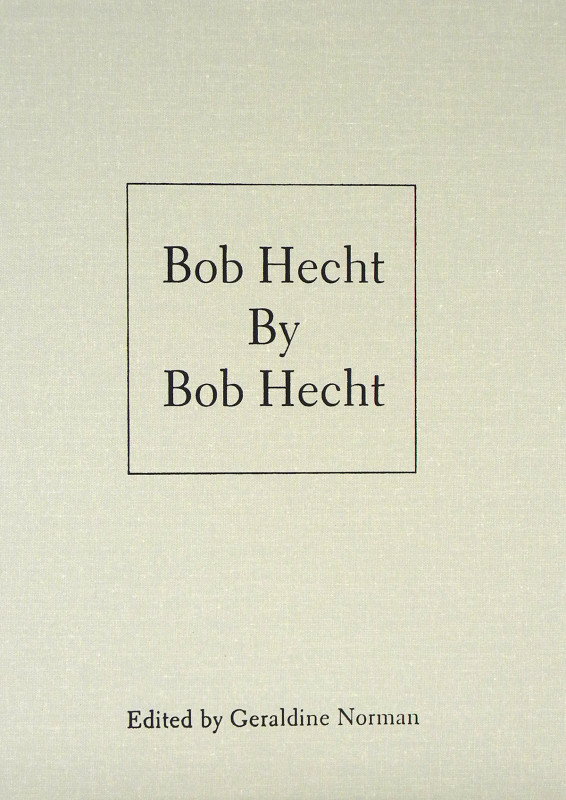 Norman, Geraldine [editor]. BOB HECHT BY BOB HECHT. Burlington, 2014. 8vo, origi...