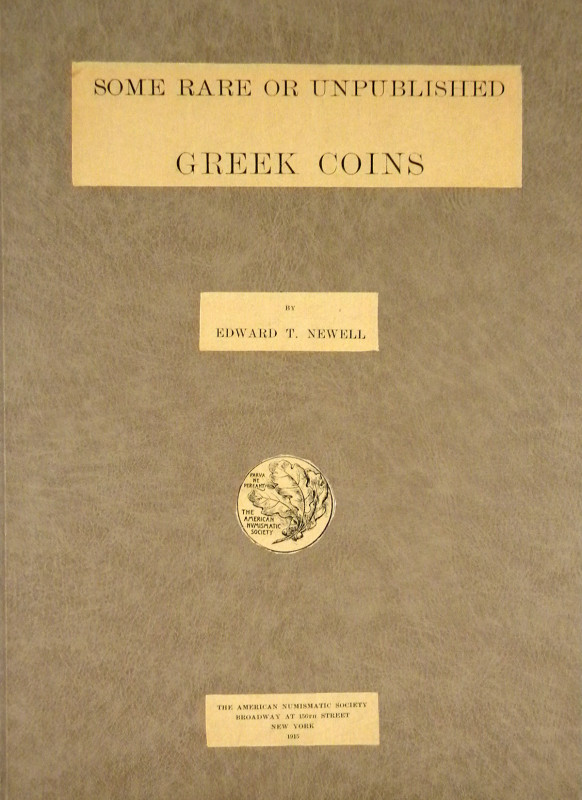 [American Numismatic Society]. Newell, Edward T. SOME RARE OR UNPUBLISHED GREEK ...