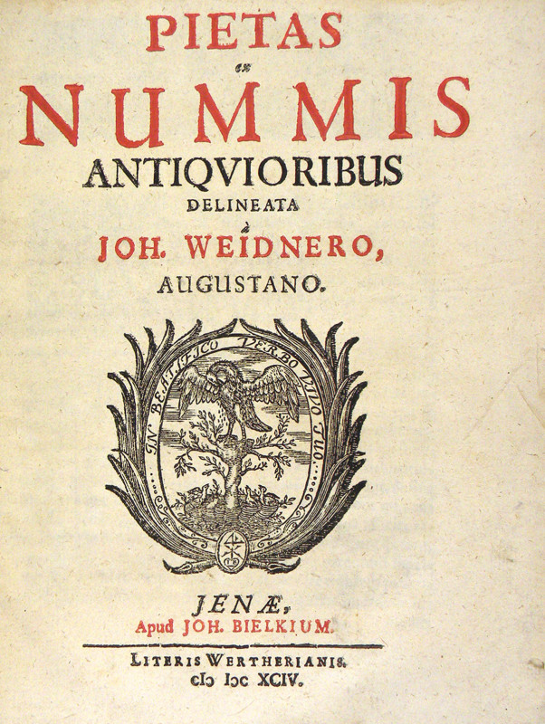 Weidner, Johannes. PIETAS EX NUMMIS ANTIQUIORIBUS DELINEATA. Jena: Apud Joh. Bie...