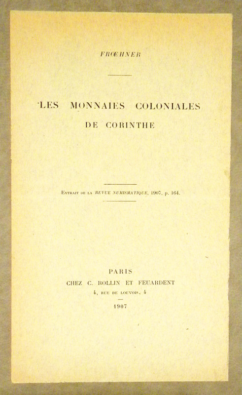 Froehner, Wilhelm. LES MONNAIES COLONIALES DE CORINTHE. Paris: Chez C. Rollin & ...