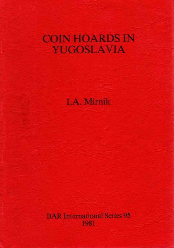 MIRNIK I. A. - Coin hoard in Yugoslavia. Oxford, 1981. pp 247, molte carte nel t...