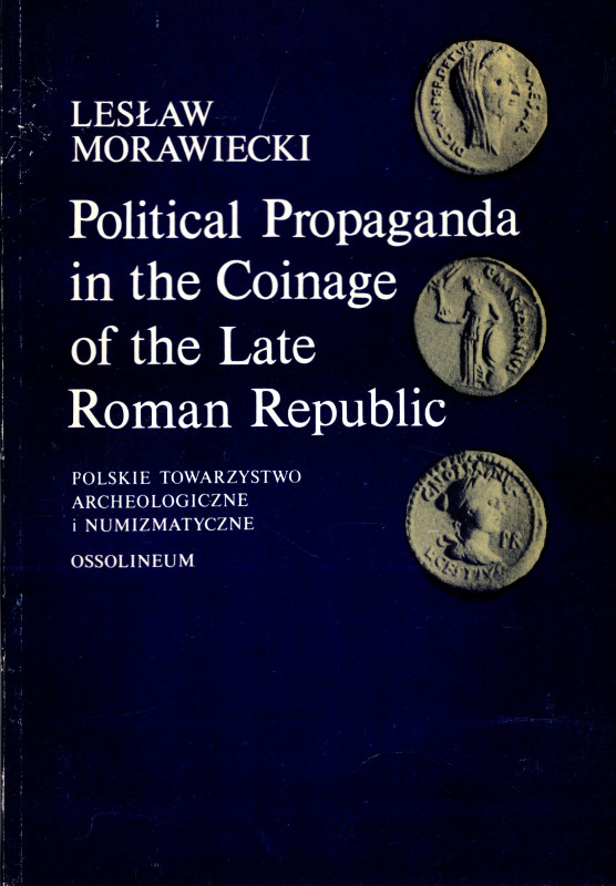 MORAWIECKI L. - Political Propaganda in the coinage of the lateRoman Republic ( ...