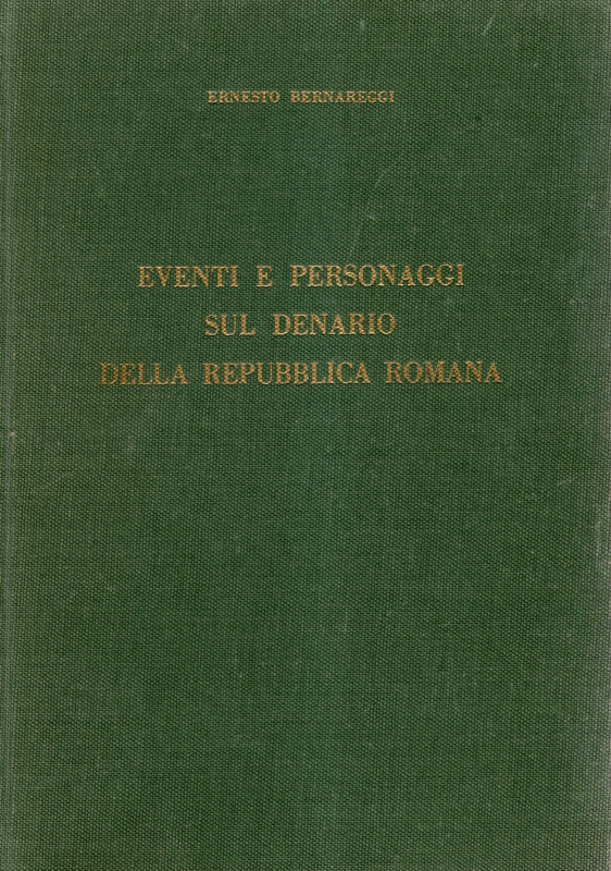 BERNAREGGI Ernesto - Eventi e personaggi sul denaro della Repubblica Romana. Mil...