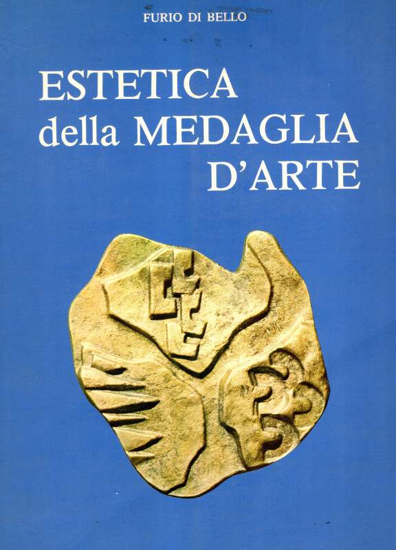 DI BELLO F. - Estetica della medaglia d’arte. Roma, 1981. Pp. 315, tavole 23 + i...