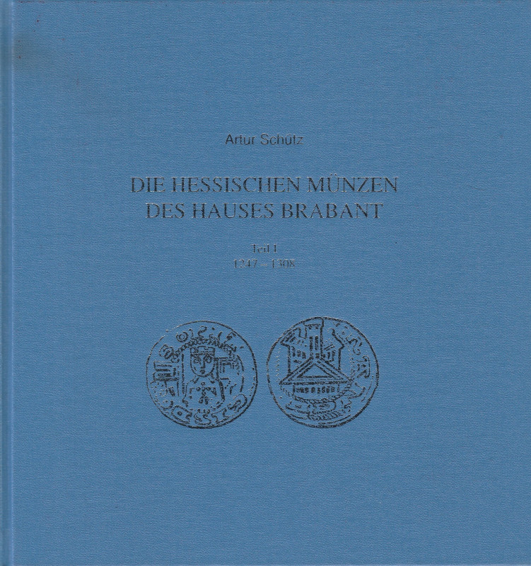 SCHUTZ Artur. Die Hessischen Munzen des Hauses Brabant. Teil I: 1247-1308. Kasse...