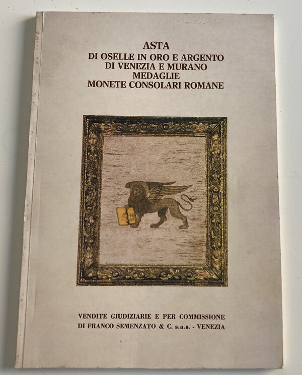 Semenzato F. Asta di Oselle in Oro e Argento di Venezia e Murano. Medaglie. Mone...