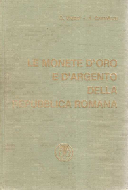 VARESI Alberto - CASTELLOTTI Alberto - Le monete d'oro e d'argento della Repubbl...