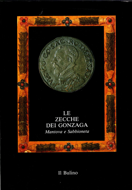 AA.VV. Le zecche dei Gonzaga. Mantova e Sabbioneta. 1150 – 1707. Sabbioneta, 198...