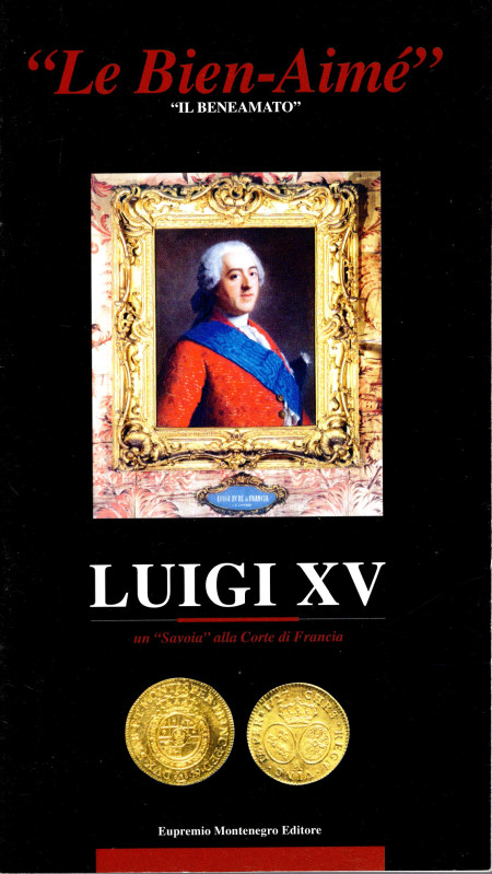 AA.VV. Le Bien-Aimé " Il Beneamato". Luigi XV un Savoia alla Corte di Francia. T...