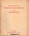 HESS Adolph Nachf., Luzern. MÜNZENSAMMLUNG ERZHERZOG SIGISMUND VON OSTERREICH. I. ITALIEN, KREUZFAHRER-STAATEN, SÜDSLAVISCHE STAATEN, SCHWEIZ, NIEDERL...