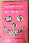 Frank S. Robinson, Confessions of a Numismatic Fanatic - How to Get the Most Out of Coin Collecting, 1992, hardcover w/dj, 210 pp, illus, as New. Exce...