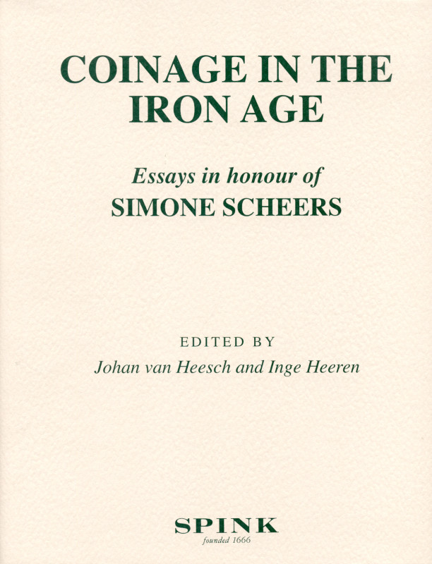 [Scheers, S.]. Coinage in the Iron Age: Essays in Honour of Simone Scheers (J. v...