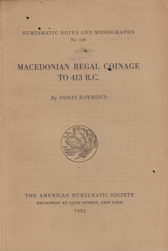 Raymond D. Macedonian Regal Coinage to 413 B.C. (Numismatic Notes and Monographs...