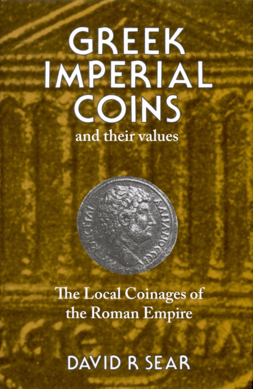 Sear, D. R. Greek Imperial Coins and their Values. The Local Coinages of the Rom...