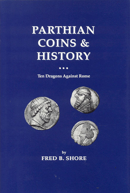 Shore, F.B. Parthian Coins & History. Ten Dragons Against Rome. Quarryville 1993...