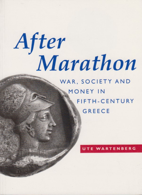 Wartenberg, U. After Marathon. War, Society and Money in fi th-century Greece. L...