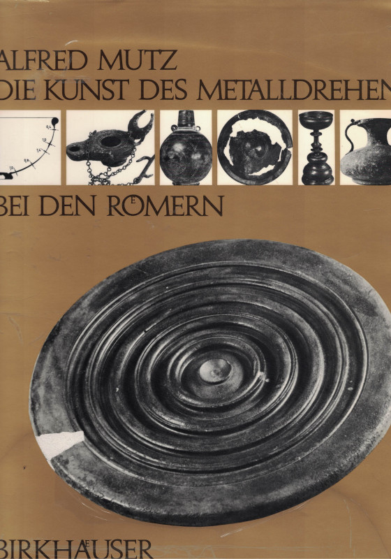 Mutz, A. Die Kunst des Metalldrehens bei den Römern. Interpretationen antiker Ar...