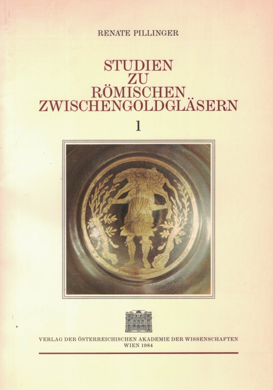 Pillinger, R. Studien zu römischen Zwischengoldgläsern. Geschichte der Technik u...