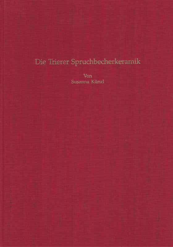 Künzl, S. Die Trierer Spruchbecherkeramik. Dekorierte Schwarzfi rnisware des 3. ...