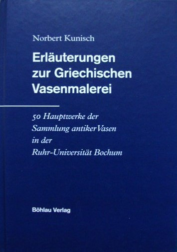 Kunisch, N. Erläuterungen zur Griechischen Vasenmalerei. 50 Hauptwerke der Samml...