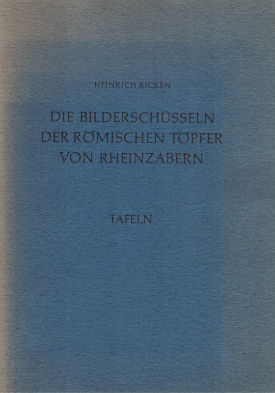 Ricken, H. Die Bilderschüsseln der Römischen Töpfer von Rheinzabern. Tafelband 2...