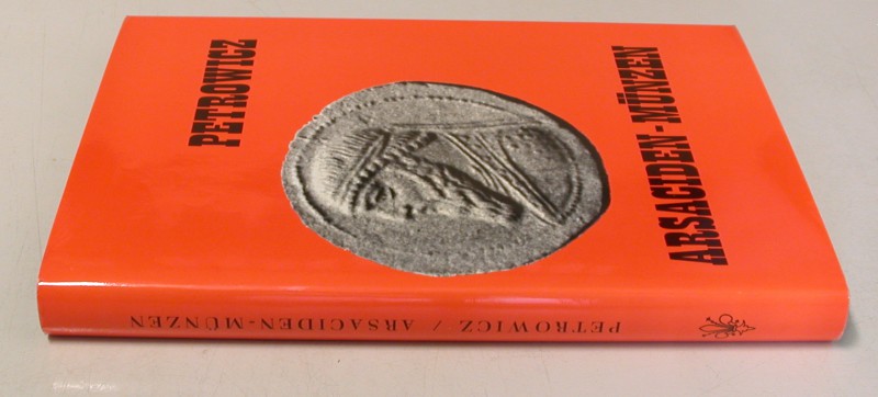 ANTIKE NUMISMATIK. PETROWICZ, A. v. Arsaciden-Münzen. Nachdruck Graz 1968 der Au...