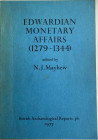 Mayhew N.J., Edwardian Monetary Affairs (1279-1344). A Symposium held in Oxford August 1976. British Archaeological Reports 36, 1977. Brossura ed. 186...