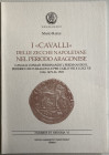 Rasile M., I “Cavalli” delle Zecche Napoletane nel Periodo Aragonese. Cavalli Coniati Ferdinando I, Ferdinando II, Federico III d’Aragona e per Carlo ...