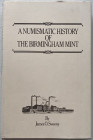 Sweeny J.O. A Numismatic History of The Birmingham Mint. Birmingham 1981. Tela ed. con sovraccoperta, pp. 245, ill. in b/n. Come nuovo