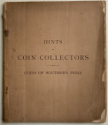 Tuffnell R.H.C. Hints for Coin Collectors. Coins of Southern India. New York 1890. Brossura ed. pp. 52, ill. in b/n. Strappi sulla copertina.Buono sta...