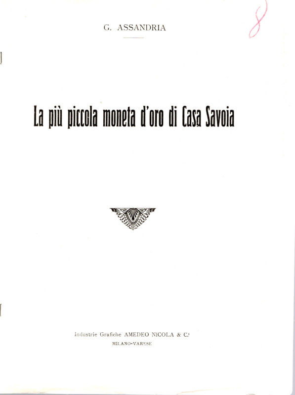 ASSANDRIA G. - La piu piccola moneta d’oro di Casa Savoia. Milano, 1922. Pp. 4, ...