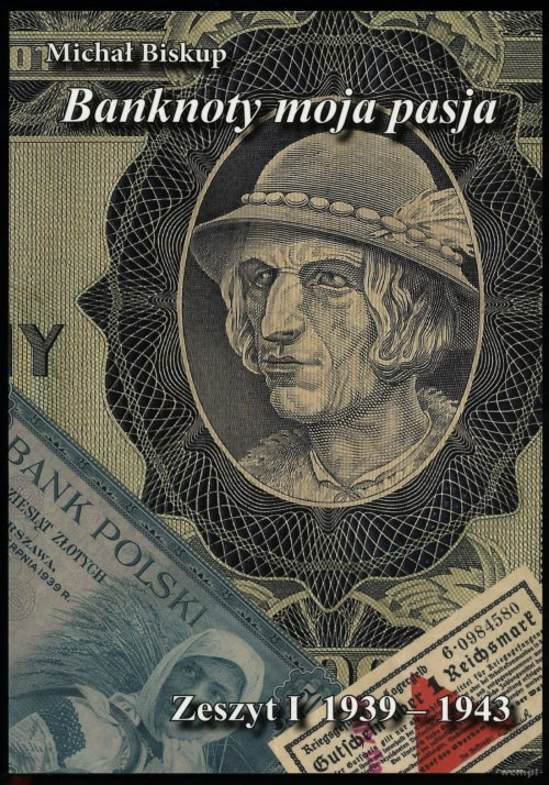 Michał Biskup, Banknoty moja pasja. Zeszyt I 1939-1943 111 stron, B5, miękka okł...