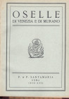 SANTAMARIA P & P. - Roma, 4 – Gennaio, 1939. Oselle di Venezia e di Murano. pp. 44, nn. 442, tavv. 12. Ril. \ pelle con scritte, conservate le brossur...