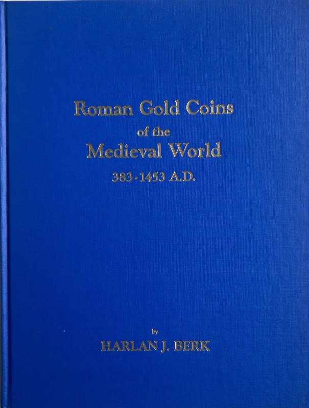 Berk J.H. Roman Gold Coins of the Medieval World 383-1453 A.D. Joliet, Illinois ...