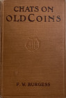 Burgess F.W. Chats on Old Coins. London: T. Fisher Unwin., 1919. Tela ed. pp. 393, ill. in b/n. Buono stato.