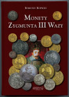 Kopicki Edmund - Monety Zygmunta III Wazy